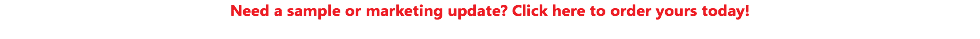 Need a sample or marketing update? Click here to order yours today!